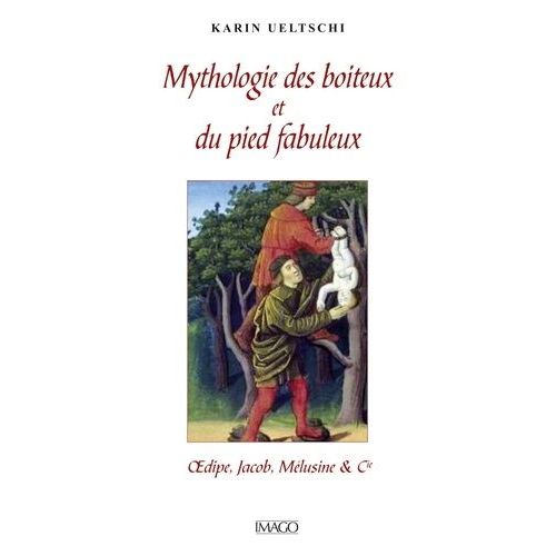 Mythologie Du Boiteux Et Du Pied Fabuleux - Oedipe, Jacob, Mélusine & Cie