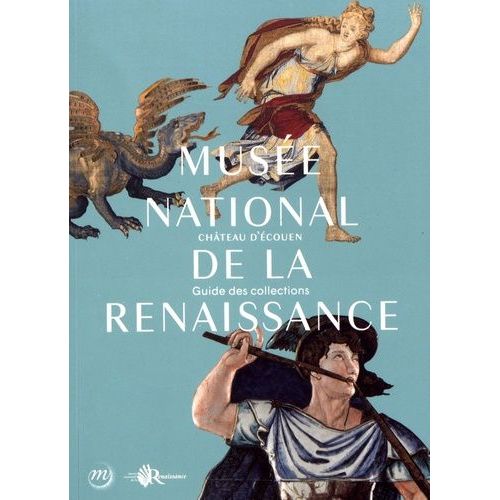 Musée National De La Renaissance, Château D'ecouen - Guide Des Collections