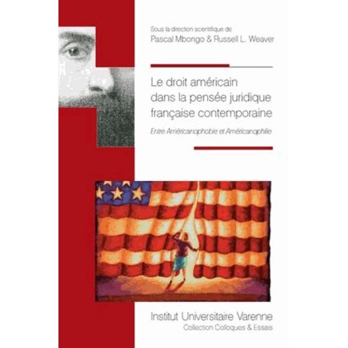 Le Droit Américain Dans La Pensée Juridique Française Contemporaine - Entre Américanophobie Et Américanophilie