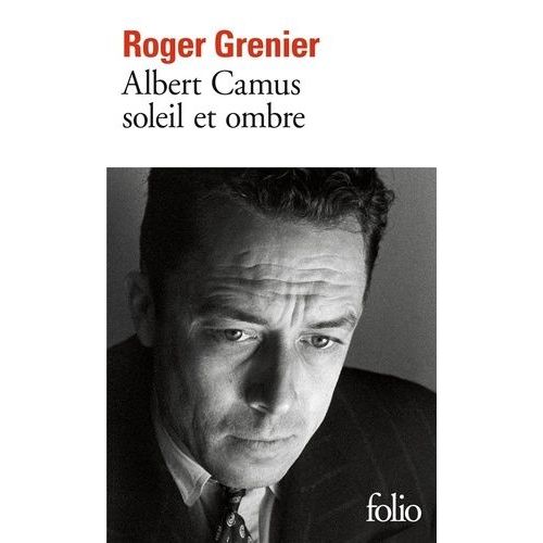 Albert Camus Soleil Et Ombre: Une Biographie Intellectuelle