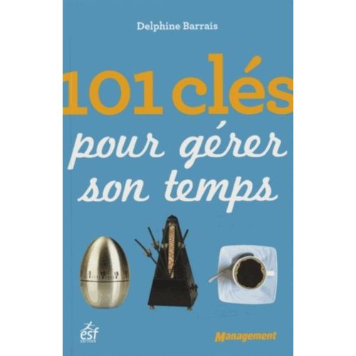 101 Clés Pour Gérer Son Temps
