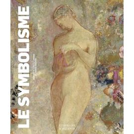 Le Symbolisme - Littérature, Peinture, Sculpture, Arts Graphiques Et Décoratifs, Musique