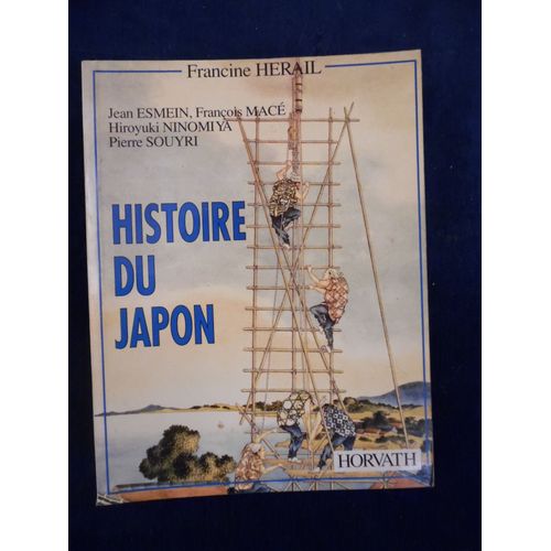 Histoire Du Japon - Francine Herail / Jean Esmein / François Mace / Hiroyuki Ninomiya / Pierre Souyri - Éditions Horvath - 1990 - 631 Pages - 17.5 X 22.5 Cm