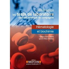 Interpréter Les Tests De Laboratoire Chez Les Animaux De Compagnie - Hématologie Et Biochimie