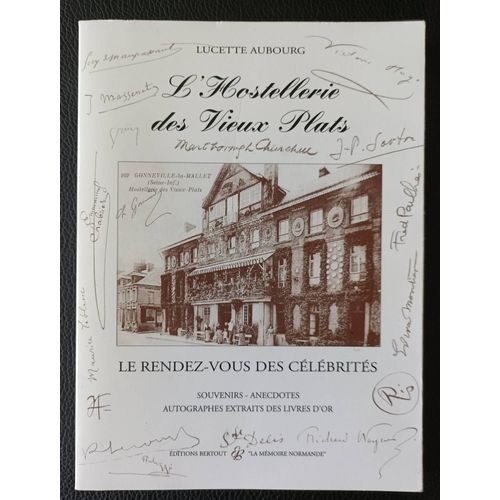 L 'hostellerie Des Vieux Plats (Le Rendez-Vous Des Célébrités / Gonneville La Mallet) Souvenirs, Anecdotes, Autographes Et Extraits Des Livres D'or - Collection La Mémoire Normande Boutique Axonalix