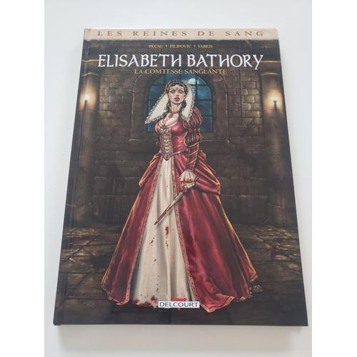 Les Reines De Sang - Elisabeth Bathory, La Comtesse Sanglante