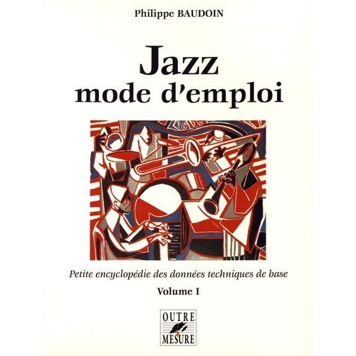 Jazz Mode D'emploi - Petite Encyclopédie Des Données Techniques De Base Volume 1