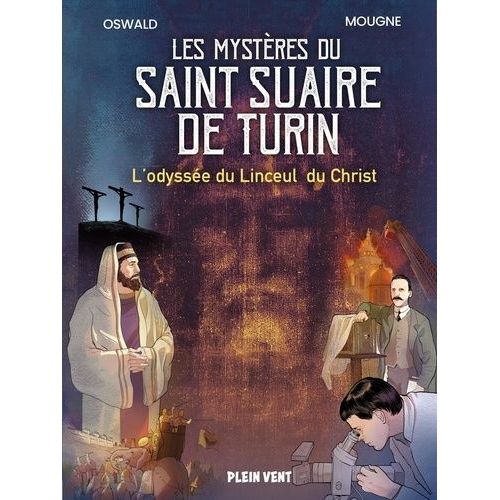 Les Mystères Du Saint Suaire De Turin - L'odyssée Du Linceul Du Christ