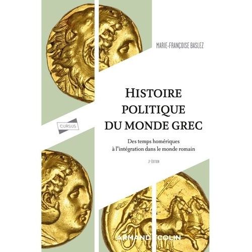 Histoire Politique Du Monde Grec - Des Temps Homériques À L'intégration Dans Le Monde Romain