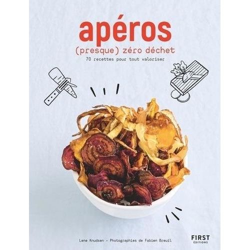 Apéros (Presque) Zéro Déchet - 70 Recettes Pour Tout Valoriser