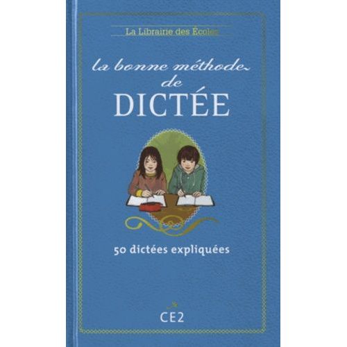 La Bonne Méthode De Dictée Ce2 - 50 Dictées Expliquées