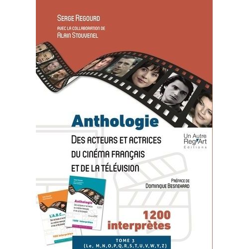 Anthologie Des Acteurs Et Actrices Du Cinéma Français Et De La Télévision - Tome 3, 1170 Interprètes (De L(E) À Z)