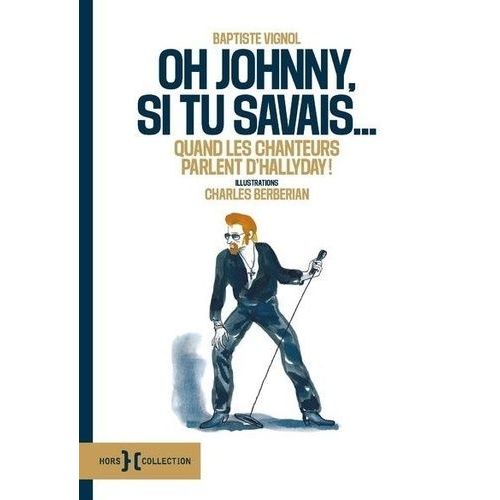 Oh Johnny, Si Tu Savais - Quand Les Chanteurs Parlent D'halliday !