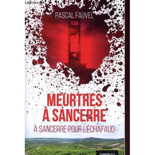 Meurtres À Sancerre - A Sancerre Pour L Échafaud - Collection Le Geste Noir.