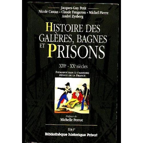 Histoire Des Galères, Bagnes Et Prisons, Xiiie-Xxe Siècles - Introduction À L'histoire Pénale De La France