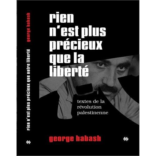 Rien N'est Plus Précieux Que La Liberté - Textes De La Révolution Palestinienne