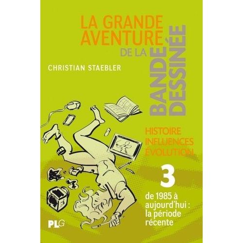 La Grande Aventure De La Bande Dessinée - Tome 3, Des Années Quatre-Vingt À Nos Jours