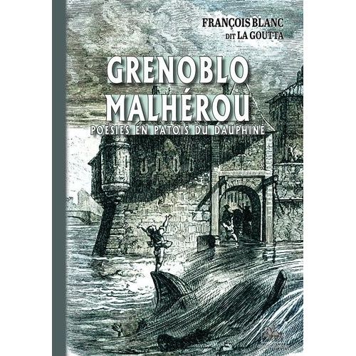 Grenoblo Malhérou - Poésies En Patois Du Dauphiné