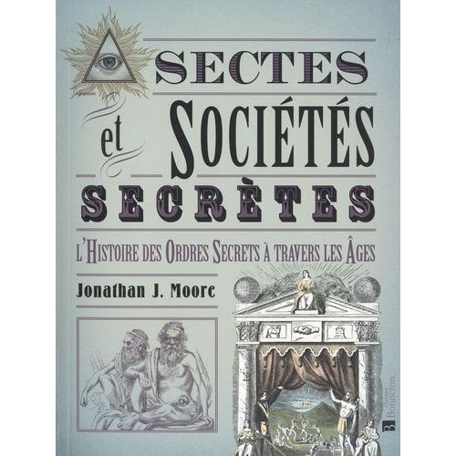 Sectes & Sociétés Secrètes - L'histoire Des Ordres Secrets À Travers Les Âges