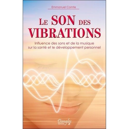 Le Son Des Vibrations - Influence Des Sons Et De La Musique Sur La Santé Et Le Développement Personnel