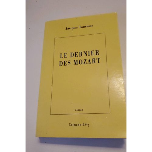 Jacques Tournier Le Dernier Des Mozart Calmann Lévy 2000 Envoi À Madeleine Chapsal