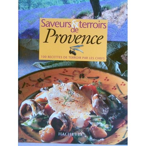Saveurs Et Terroirs De Provence - 100 Recettes De Terroir Par Les Chefs