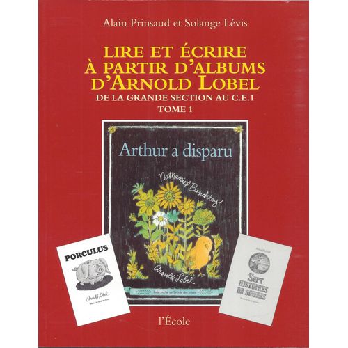 Lire Et Écrire À Partir D'albums D' Arnold Lobel - 1 - De La Grande Section Au Ce1 - Arthur A Disparu - L'école 2003