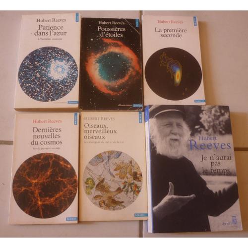 Hubert Reeves, 6 Livres : Patience Dans L'azur + Poussières D'étoiles + Dernières Nouvelles Du Cosmos + La Première Seconde + Oiseaux Merveilleux Oiseaux + Je N'aurai Pas Le Temps