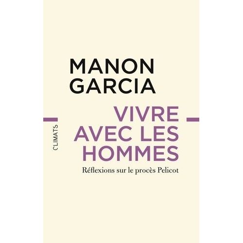 Vivre Avec Les Hommes - Réflexions Sur Le Procès Pelicot