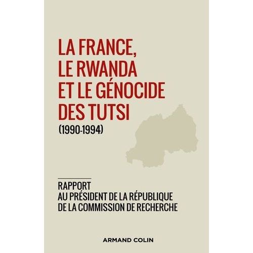 La France, Le Rwanda Et Le Génocide Des Tutsi (1990-1994) - Rapport Remis Au Président De La République Le 26 Mars 2021