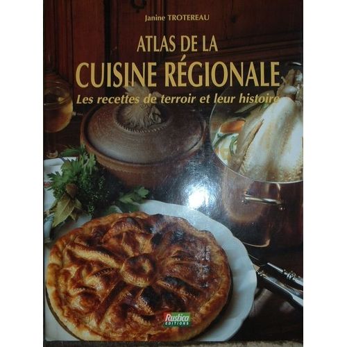 Atlas De La Cuisine Régionale - Les Recettes De Terroir Et Leur Histoire
