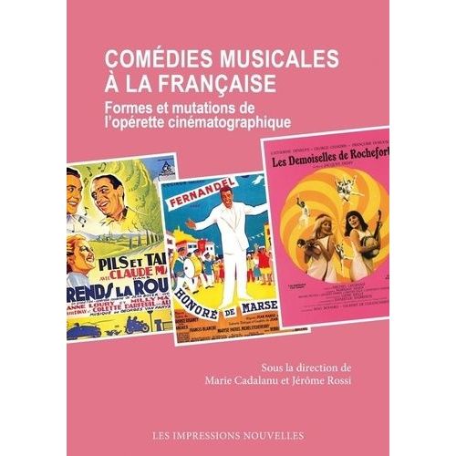 Comédies Musicales À La Française - Formes Et Mutations De L'opérette Cinématographique