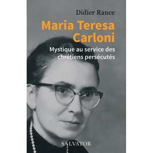 Maria Teresa Carloni - Mystique Au Service Des Chrétiens Persécutés