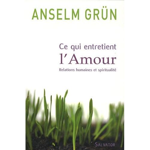 Ce Qui Entretient L'amour - Relations Humaines Et Spiritualité