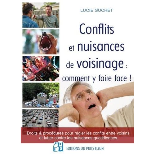 Conflits Et Nuisances De Voisinage - Comment Y Faire Face ! - Droits & Procédures Pour Régler Les Conflits Entre Voisins Et Lutter Contre Les Nuisances Quotidiennes