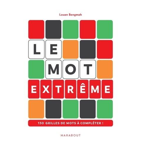 Le Mot Extrême - 130 Grilles De Mots À Compléter !