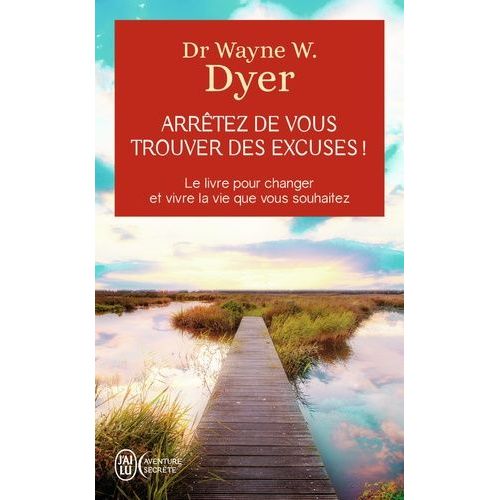 Arrêtez De Vous Trouver Des Excuses ! - Les Secrets De La Loi De L'attraction