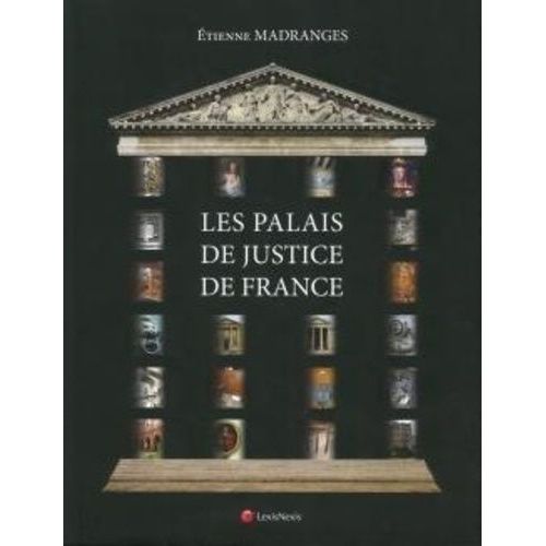 Les Palais De Justice De France - Architecture, Symboles, Mobilier, Beautés Et Curiosités