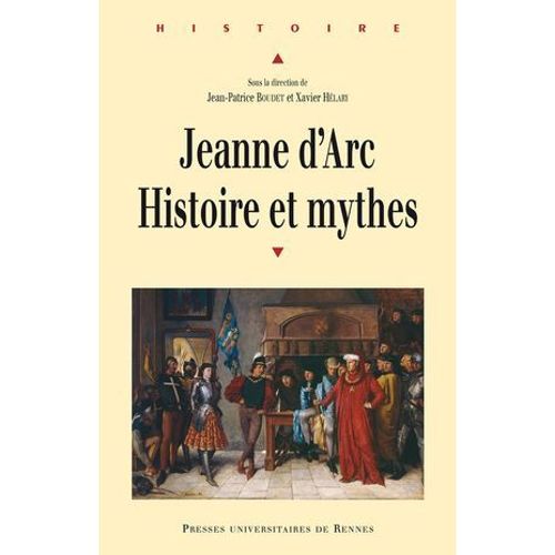 Jeanne D'arc : Histoire Et Mythes