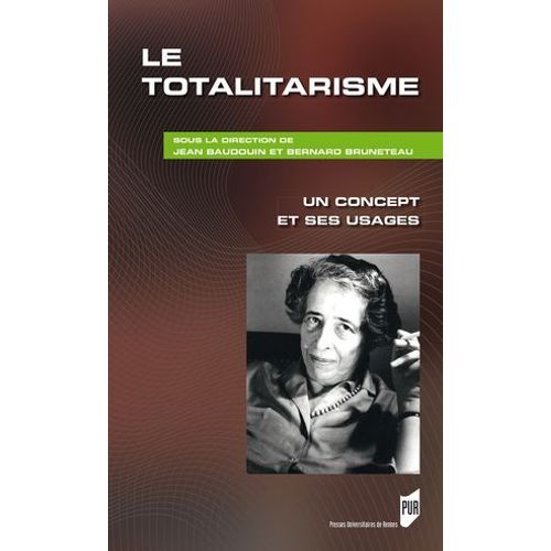 Le Totalitarisme - Un Concept Et Ses Usages