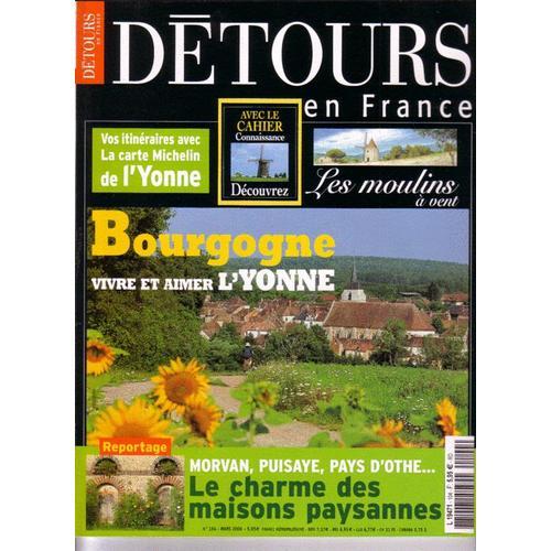 Détours En France  N° 104 : Bougogne: Vivre Et Aimer L' Yonne/ Morvan, Puysaye, Pays D'othe...Le Charme Des Maisons Paysannes