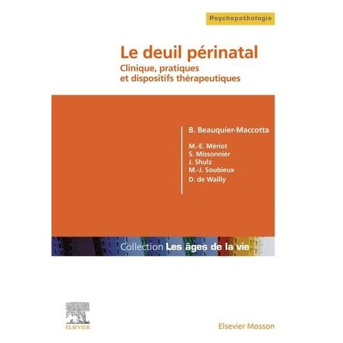 Le Deuil Périnatal - Clinique, Pratiques Et Dispositifs Thérapeutiques