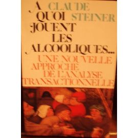 À Quoi Jouent Les Alcooliques - L'analyse Des Scripts Vitaux