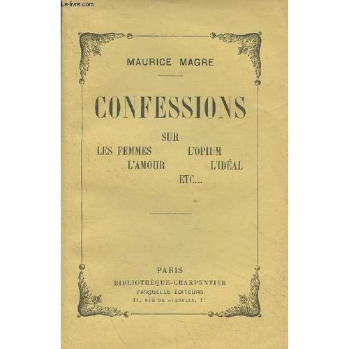 Confessions Sur Les Femmes, L Amour, L Opium, L Idéal, Etc...