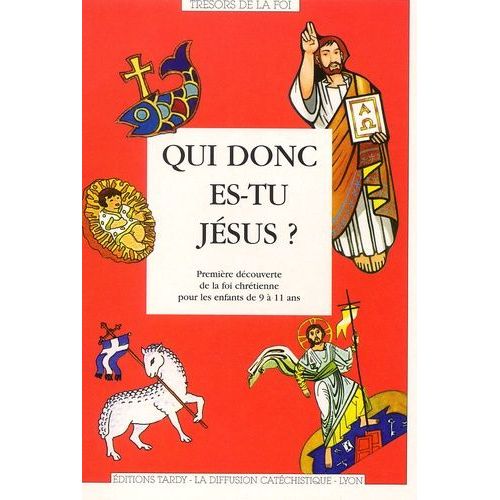 Qui Donc Es-Tu Jesus ? Premiere Decouverte De La Foi Chretienne Pour Les Enfants De 9 A 11 Ans