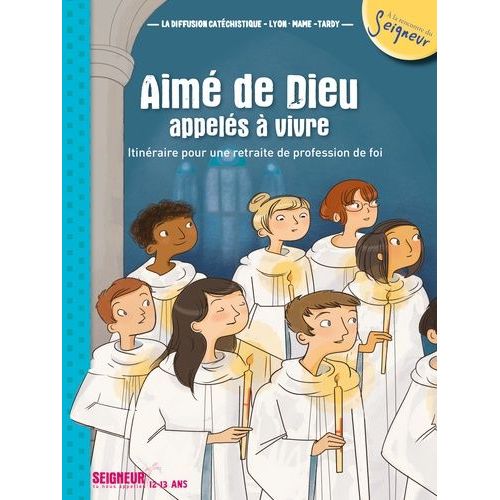 Aimé De Dieu, Appelés À En Vivre - Itinéraire Pour Une Retraite De Profession De Foi 12-13 Ans