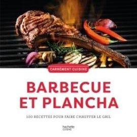 Barbecue Et Plancha - 100 Recettes Pour Faire Chauffer Le Grill
