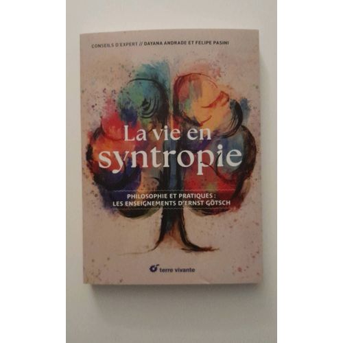La Vie En Syntropie - Philosophie Et Pratiques : Les Enseignements D?Ernst Götsch