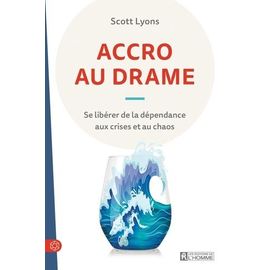 Accro Au Drame - Se Libérer De La Dépensance Aux Crises Et Au Chaos