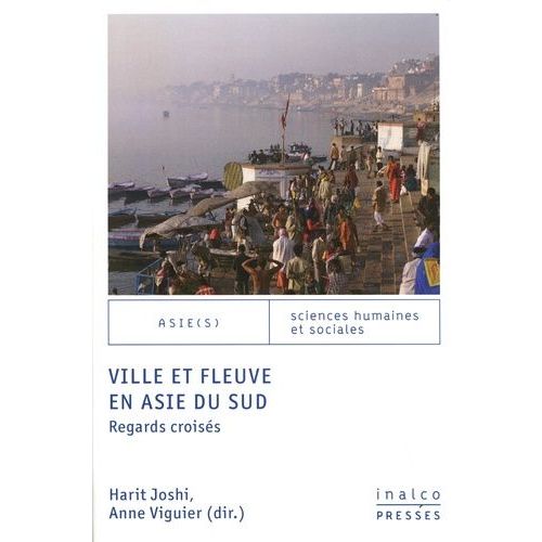 Ville Et Fleuve En Asie Du Sud - Regards Croisés